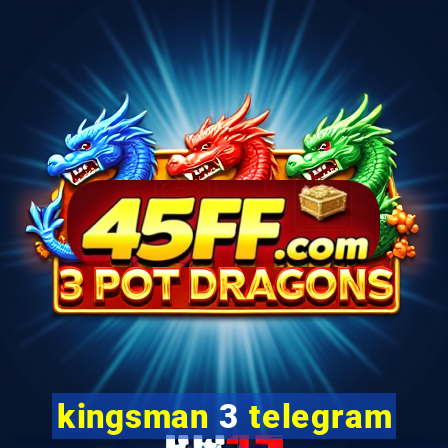 kingsman 3 telegram